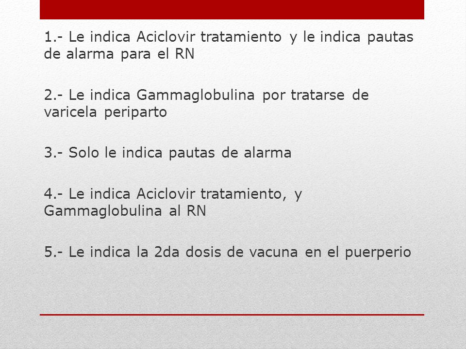 1.- Le indica Aciclovir tratamiento y le indica pautas de alarma para el RN