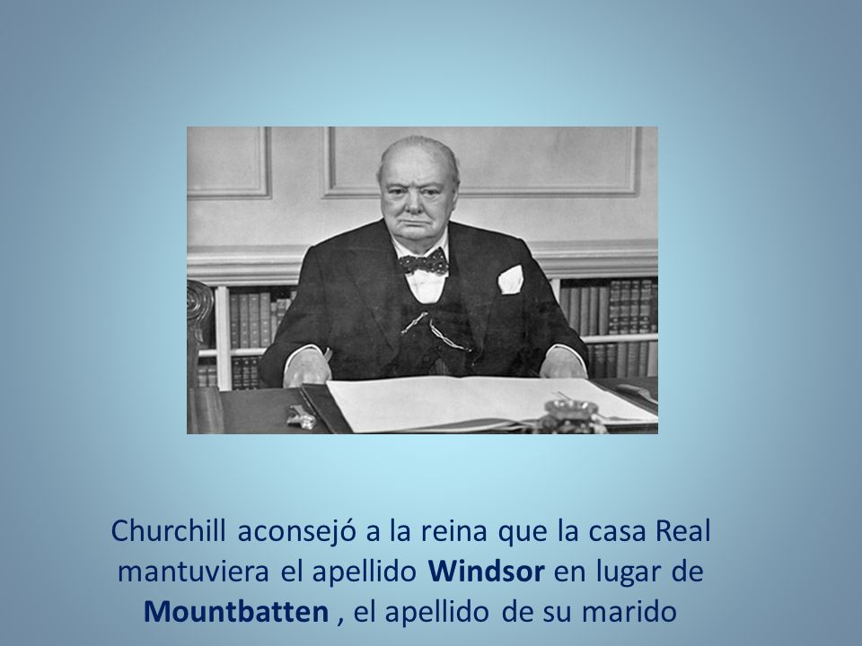 Churchill aconsejó a la reina que la casa Real mantuviera el apellido Windsor en lugar de Mountbatten , el apellido de su marido