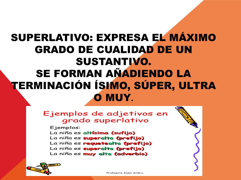 Superlativo: expresa el máximo grado de cualidad de un sustantivo