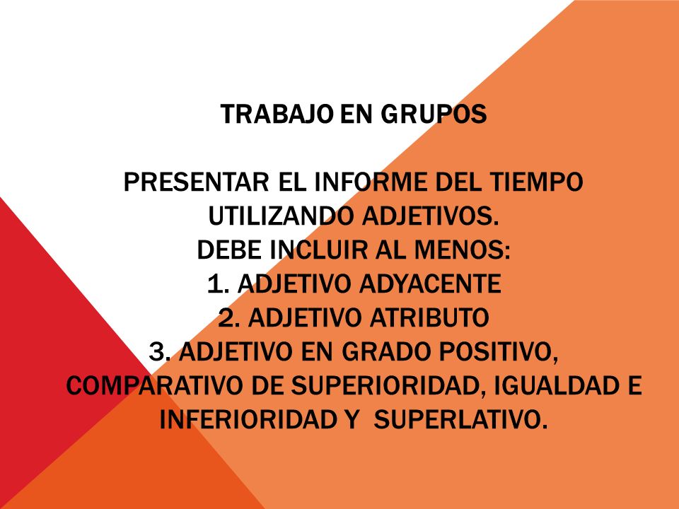 Trabajo en grupos Presentar el informe del tiempo utilizando adjetivos