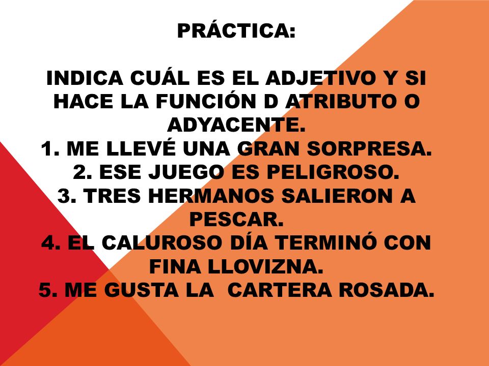 Práctica: Indica cuál es el adjetivo y si hace la función d atributo o Adyacente.