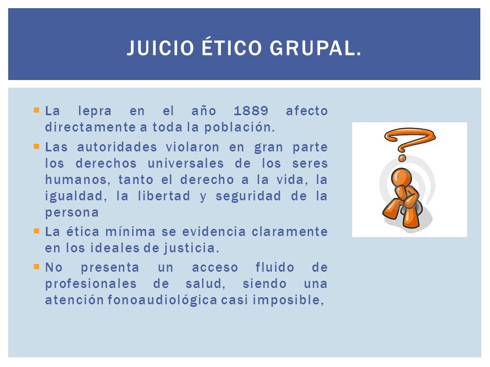 Juicio ético grupal. La lepra en el año 1889 afecto directamente a toda la población.