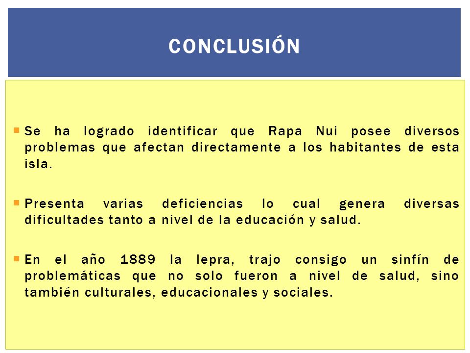 Conclusión Se ha logrado identificar que Rapa Nui posee diversos problemas que afectan directamente a los habitantes de esta isla.