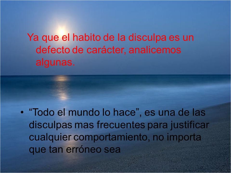 Ya que el habito de la disculpa es un defecto de carácter, analicemos algunas.