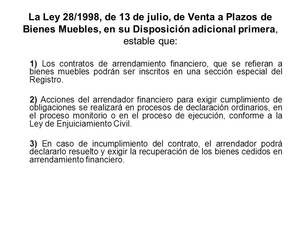 La Ley 28/1998, de 13 de julio, de Venta a Plazos de Bienes Muebles, en su Disposición adicional primera, estable que: