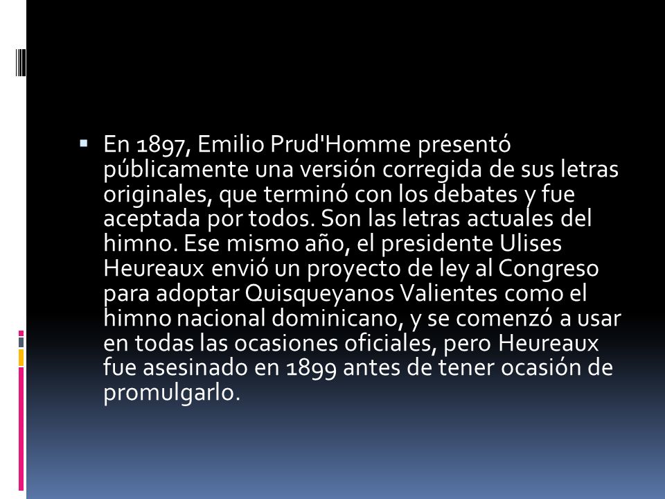 En 1897, Emilio Prud Homme presentó públicamente una versión corregida de sus letras originales, que terminó con los debates y fue aceptada por todos.