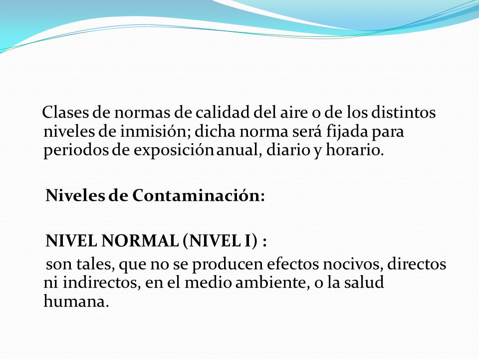 Clases de normas de calidad del aire o de los distintos niveles de inmisión; dicha norma será fijada para periodos de exposición anual, diario y horario.