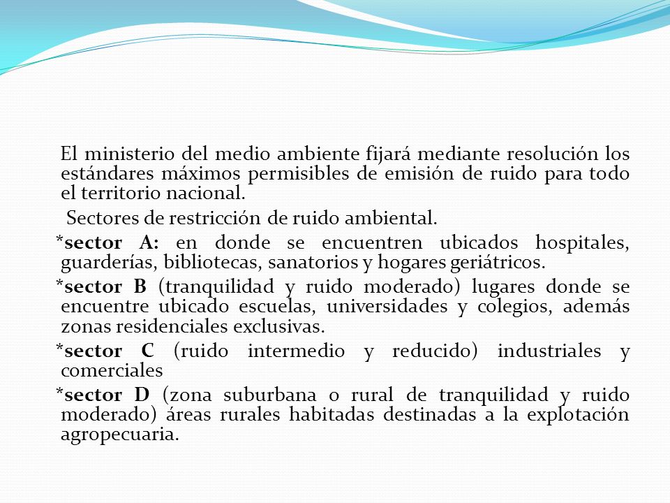 El ministerio del medio ambiente fijará mediante resolución los estándares máximos permisibles de emisión de ruido para todo el territorio nacional.