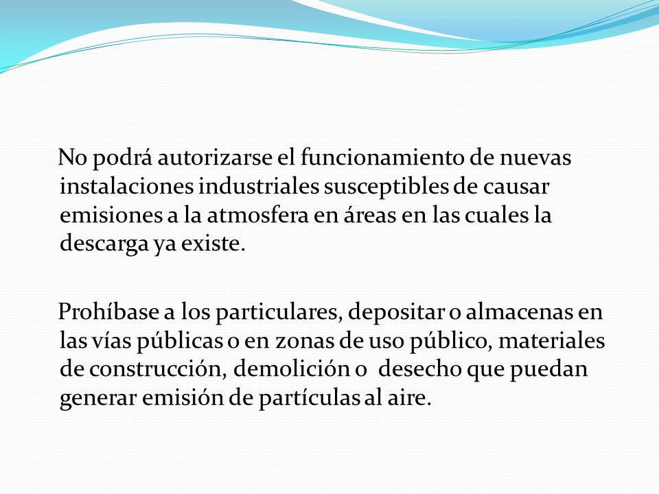 No podrá autorizarse el funcionamiento de nuevas instalaciones industriales susceptibles de causar emisiones a la atmosfera en áreas en las cuales la descarga ya existe.