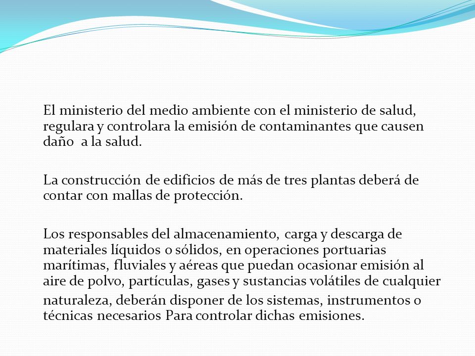 El ministerio del medio ambiente con el ministerio de salud, regulara y controlara la emisión de contaminantes que causen daño a la salud.