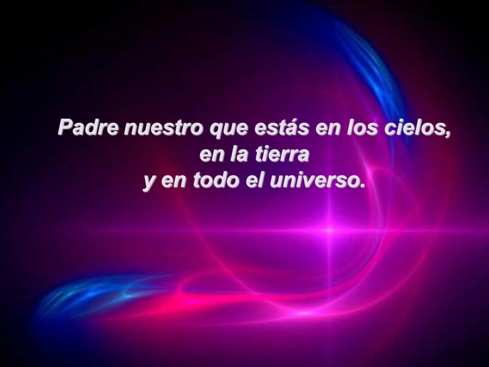 Padre nuestro que estás en los cielos, en la tierra