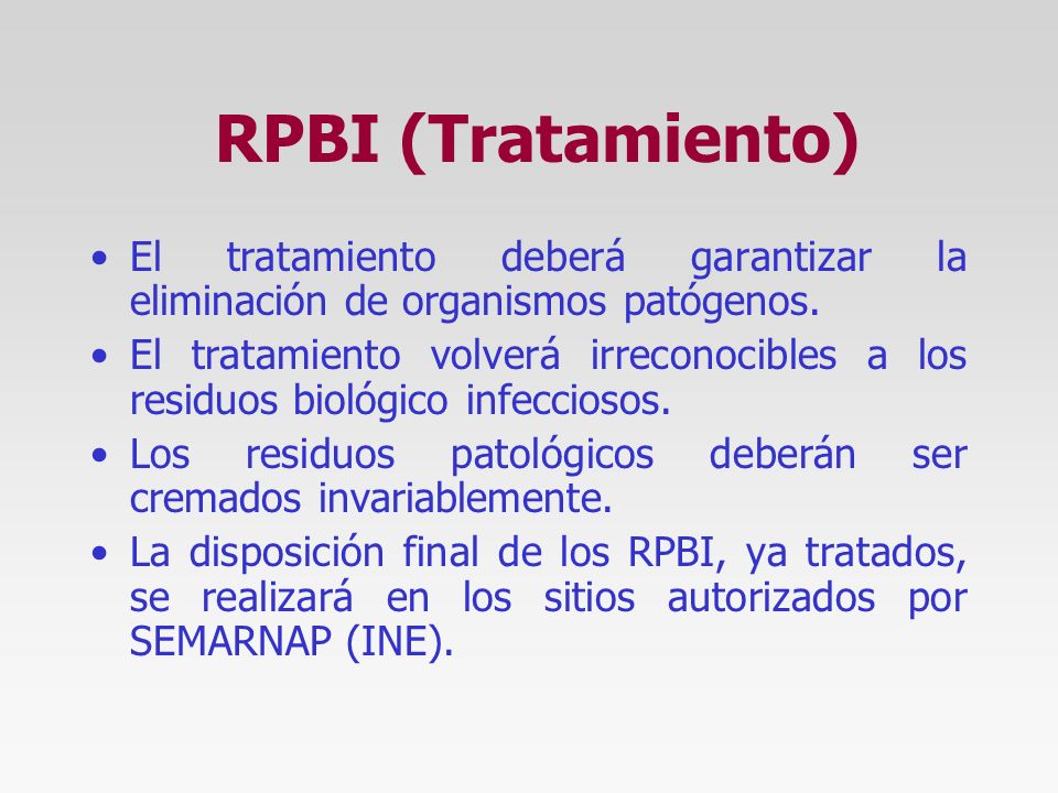 RPBI (Tratamiento) El tratamiento deberá garantizar la eliminación de organismos patógenos.