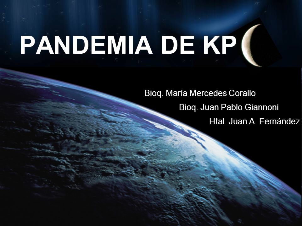 PANDEMIA DE KP Bioq. María Mercedes Corallo Bioq. Juan Pablo Giannoni
