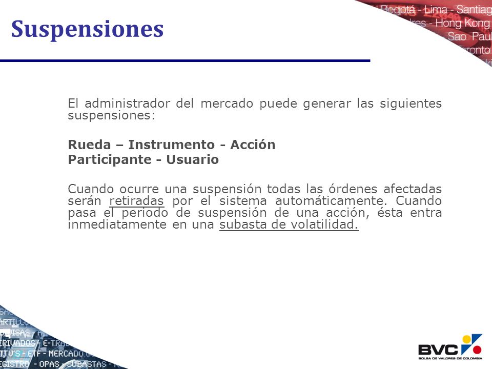 Suspensiones El administrador del mercado puede generar las siguientes suspensiones: Rueda – Instrumento - Acción.
