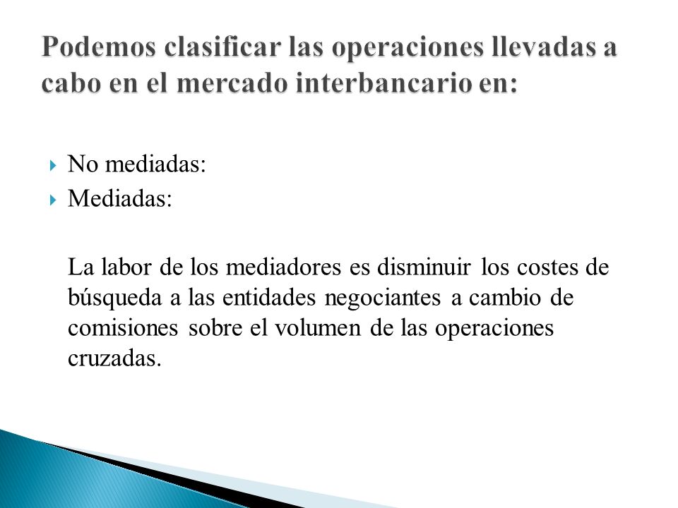 Podemos clasificar las operaciones llevadas a cabo en el mercado interbancario en: