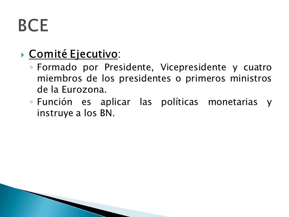 BCE Comité Ejecutivo: Formado por Presidente, Vicepresidente y cuatro miembros de los presidentes o primeros ministros de la Eurozona.