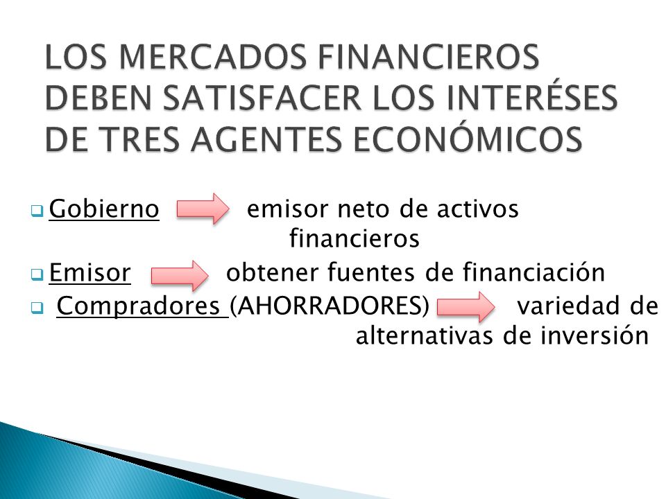 LOS MERCADOS FINANCIEROS DEBEN SATISFACER LOS INTERÉSES DE TRES AGENTES ECONÓMICOS