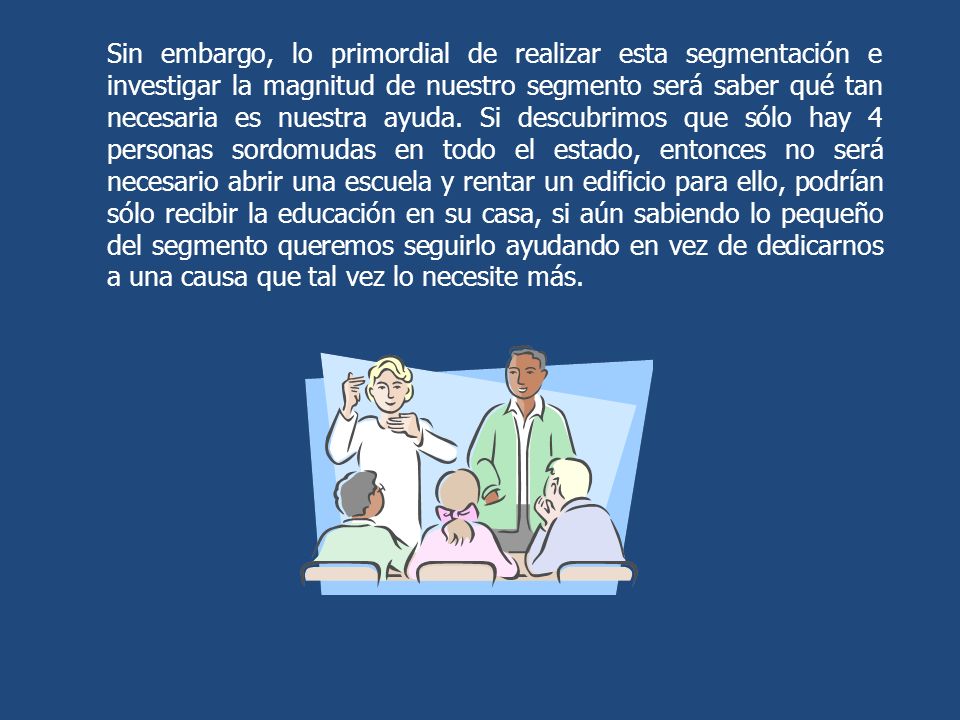 Sin embargo, lo primordial de realizar esta segmentación e investigar la magnitud de nuestro segmento será saber qué tan necesaria es nuestra ayuda.