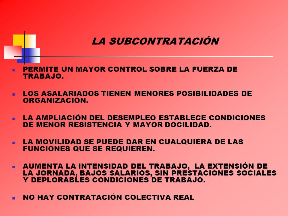 LA SUBCONTRATACIÓN PERMITE UN MAYOR CONTROL SOBRE LA FUERZA DE TRABAJO. LOS ASALARIADOS TIENEN MENORES POSIBILIDADES DE ORGANIZACIÓN.