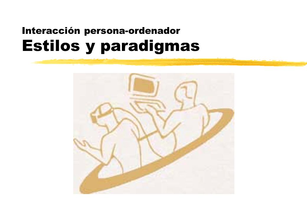 Interacción persona-ordenador Estilos y paradigmas