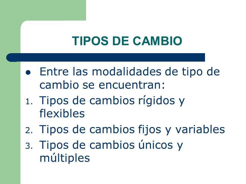 TIPOS DE CAMBIO Entre las modalidades de tipo de cambio se encuentran: