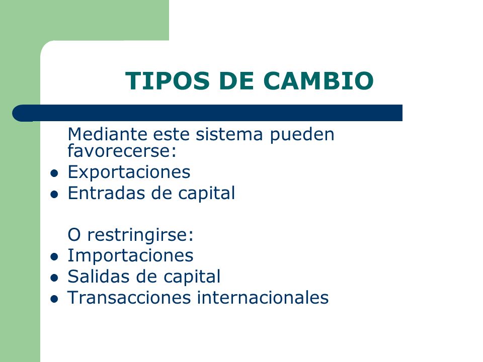 TIPOS DE CAMBIO Exportaciones Entradas de capital O restringirse: