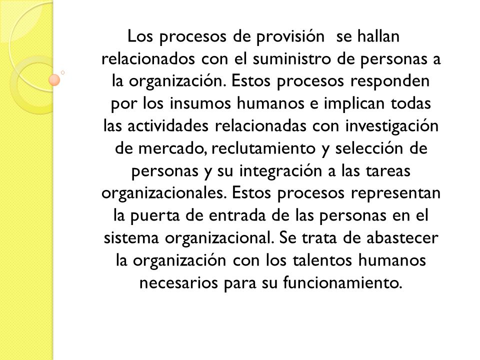 Los procesos de provisión se hallan relacionados con el suministro de personas a la organización.