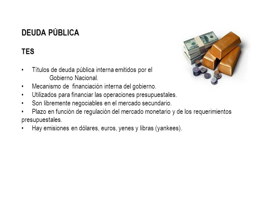 DEUDA PÚBLICA TES Títulos de deuda pública interna emitidos por el