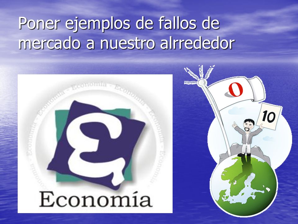 Poner ejemplos de fallos de mercado a nuestro alrrededor
