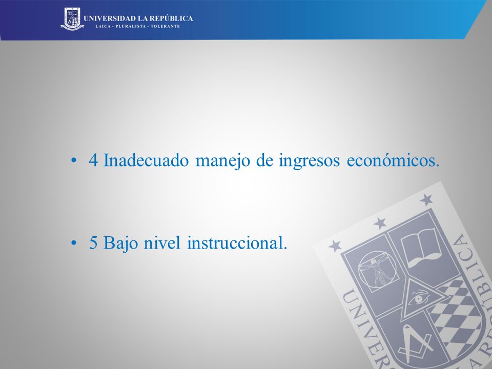 • 4 Inadecuado manejo de ingresos económicos. • 5 Bajo nivel instruccional.