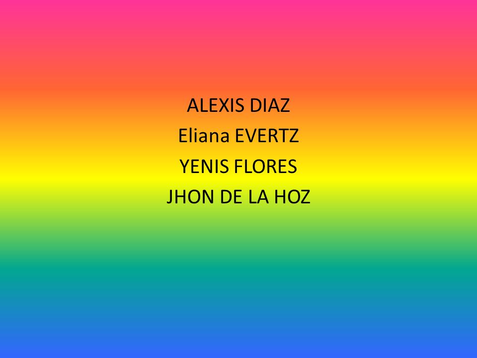 ALEXIS DIAZ Eliana EVERTZ YENIS FLORES JHON DE LA HOZ