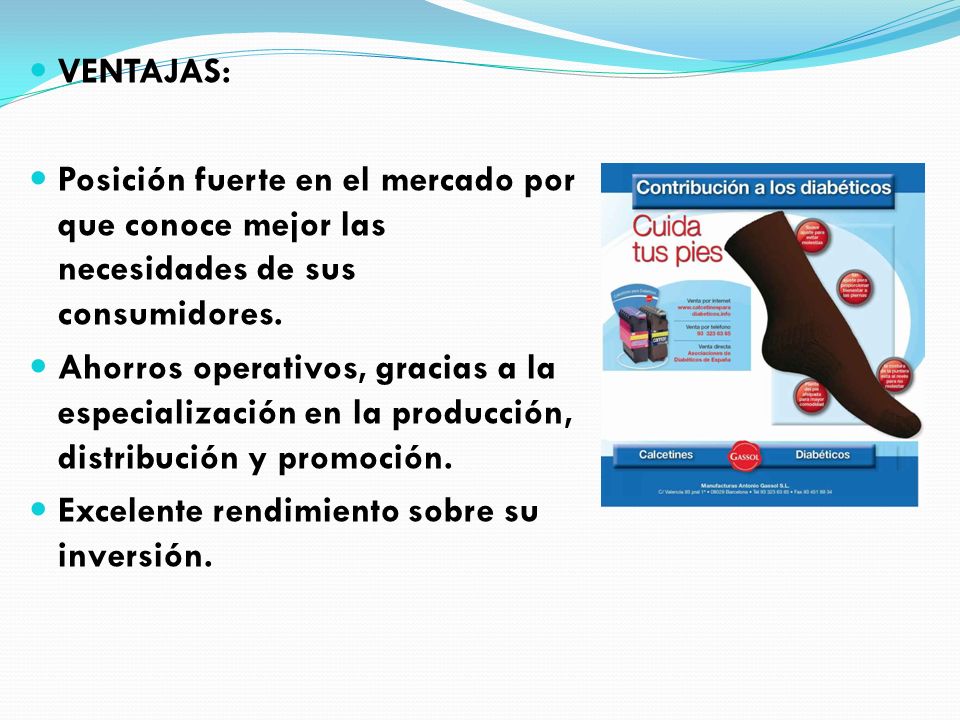 VENTAJAS: Posición fuerte en el mercado por que conoce mejor las necesidades de sus consumidores.