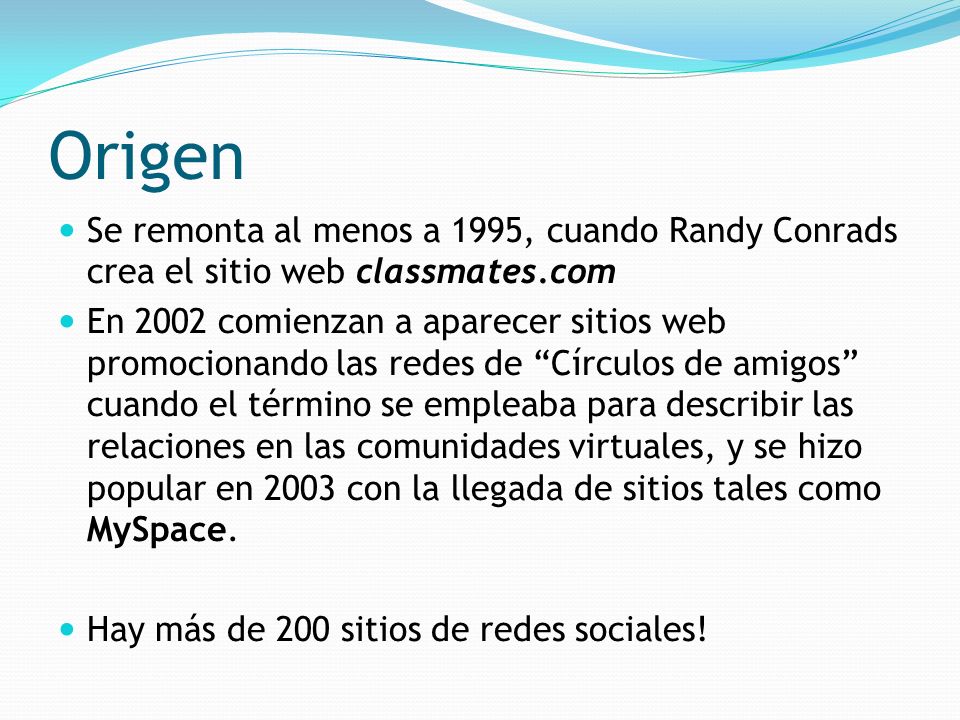 Origen Se remonta al menos a 1995, cuando Randy Conrads crea el sitio web classmates.com.