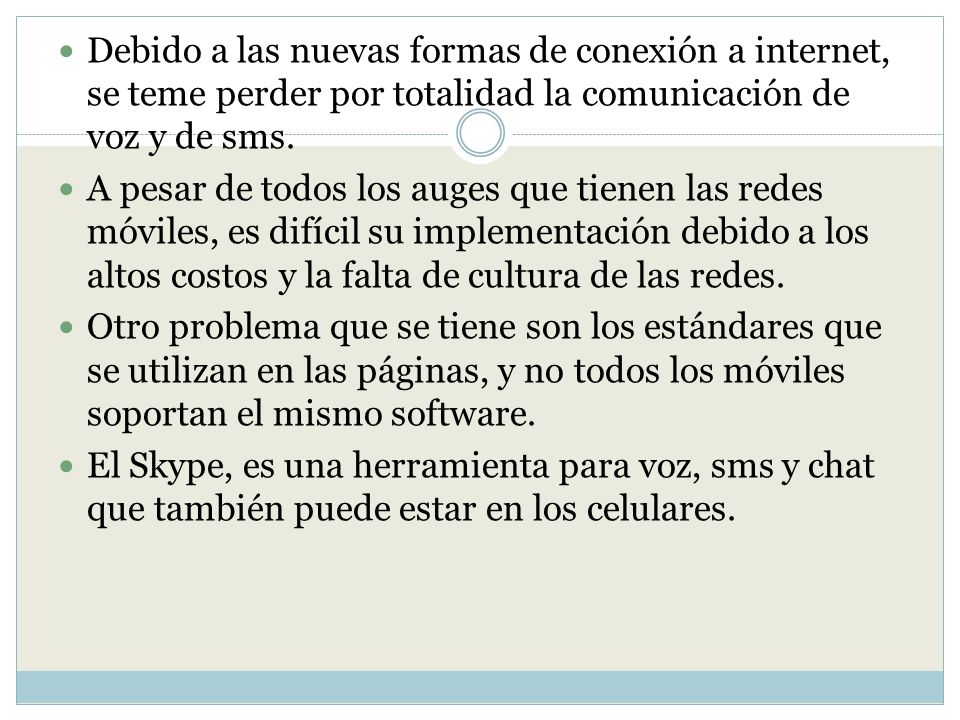 Debido a las nuevas formas de conexión a internet, se teme perder por totalidad la comunicación de voz y de sms.