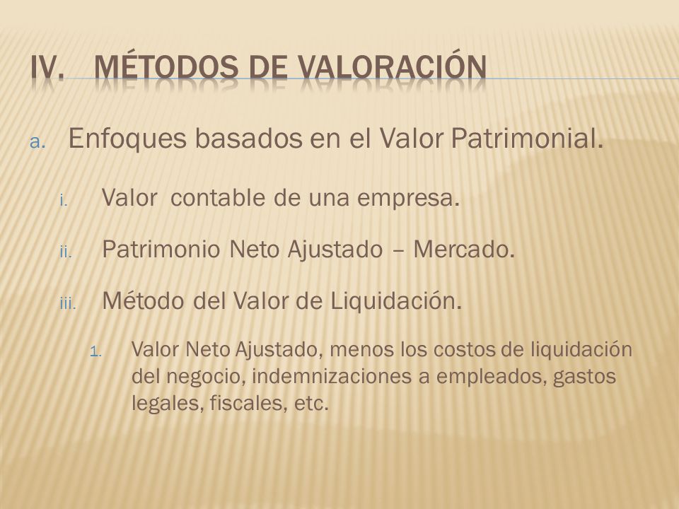 Métodos de valoración Enfoques basados en el Valor Patrimonial.