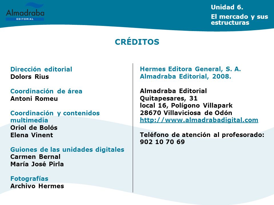 CRÉDITOS Unidad 6. El mercado y sus estructuras Dirección editorial