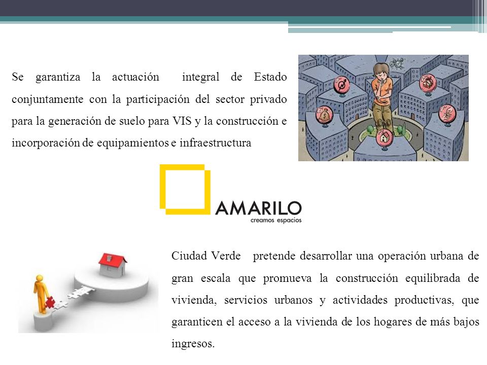 Se garantiza la actuación integral de Estado conjuntamente con la participación del sector privado para la generación de suelo para VIS y la construcción e incorporación de equipamientos e infraestructura