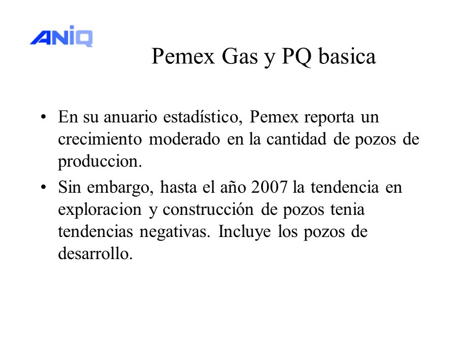 Pemex Gas y PQ basica En su anuario estadístico, Pemex reporta un crecimiento moderado en la cantidad de pozos de produccion.