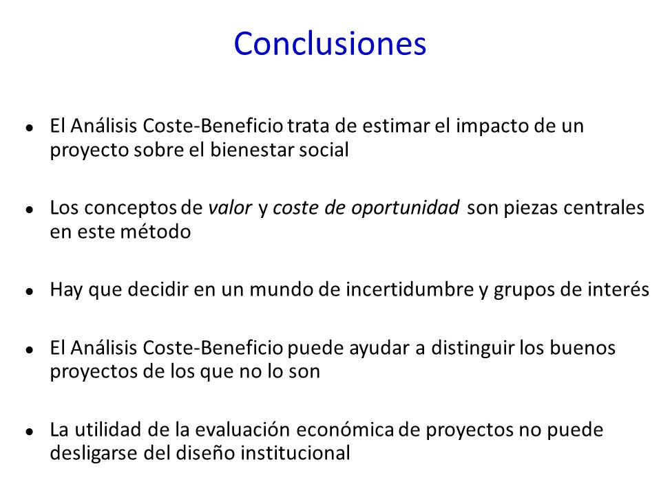 Conclusiones El Análisis Coste-Beneficio trata de estimar el impacto de un proyecto sobre el bienestar social.