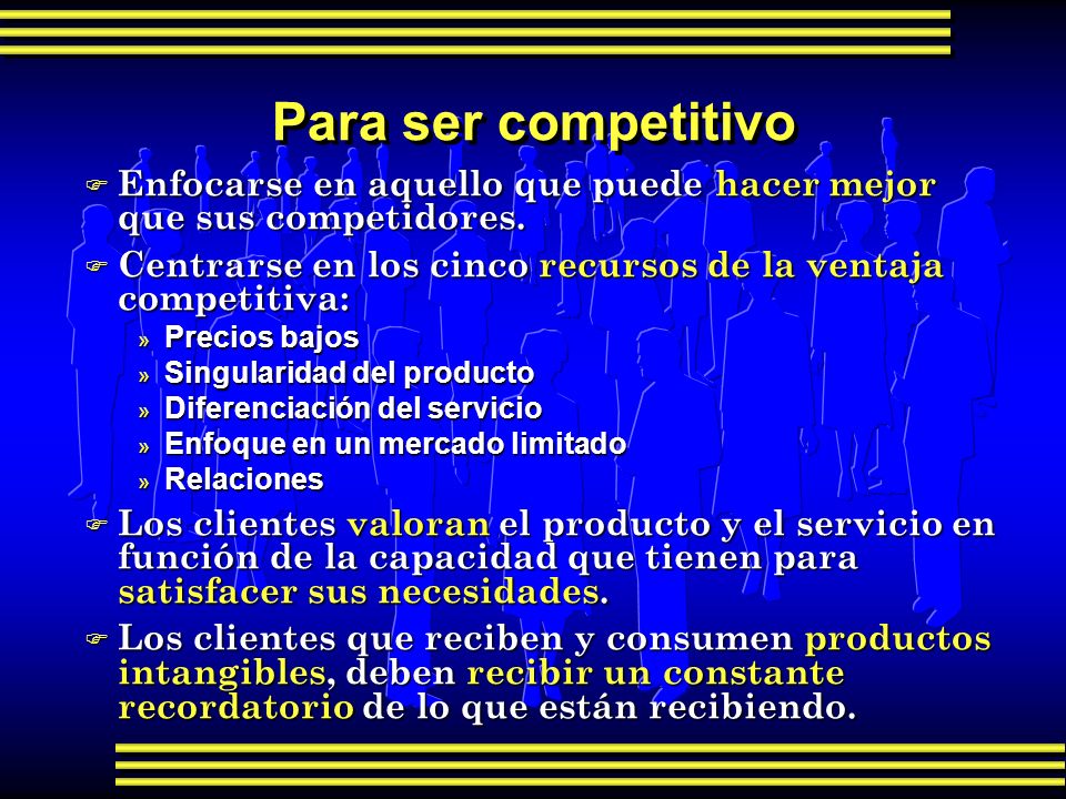 Para ser competitivo Enfocarse en aquello que puede hacer mejor que sus competidores. Centrarse en los cinco recursos de la ventaja competitiva: