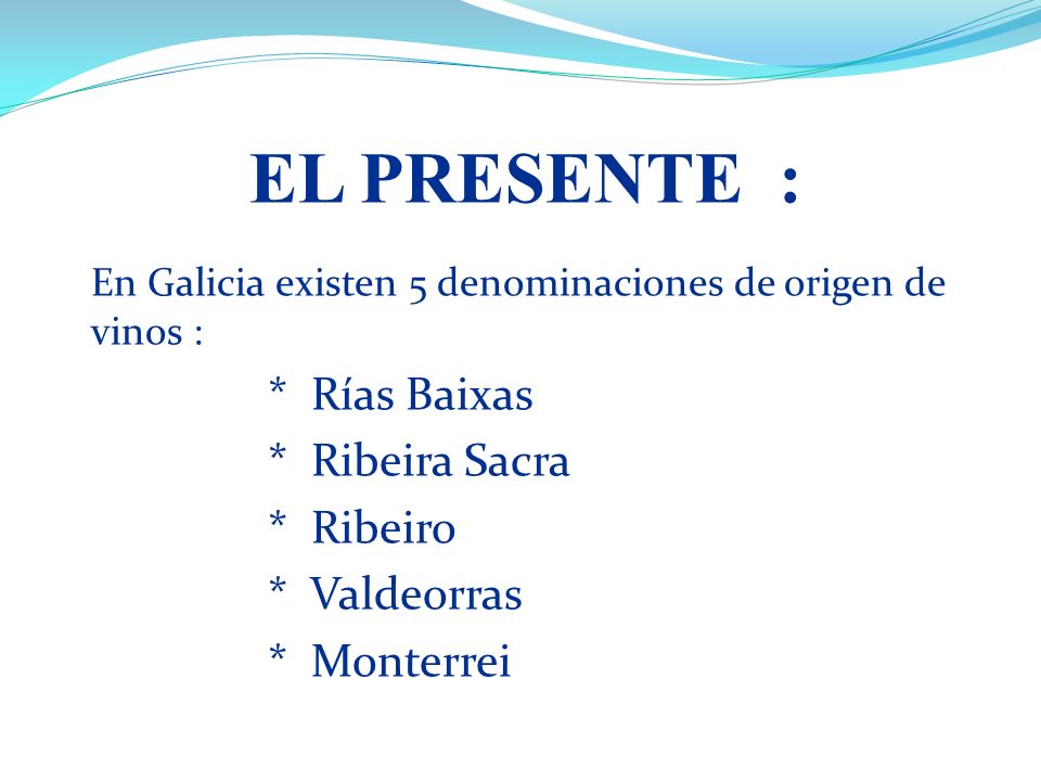 EL PRESENTE : * Ribeira Sacra * Ribeiro * Valdeorras * Monterrei