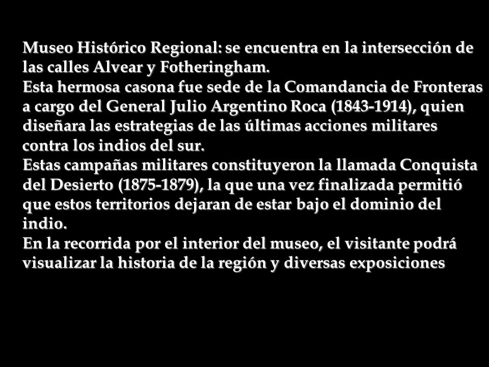 Museo Histórico Regional: se encuentra en la intersección de las calles Alvear y Fotheringham.