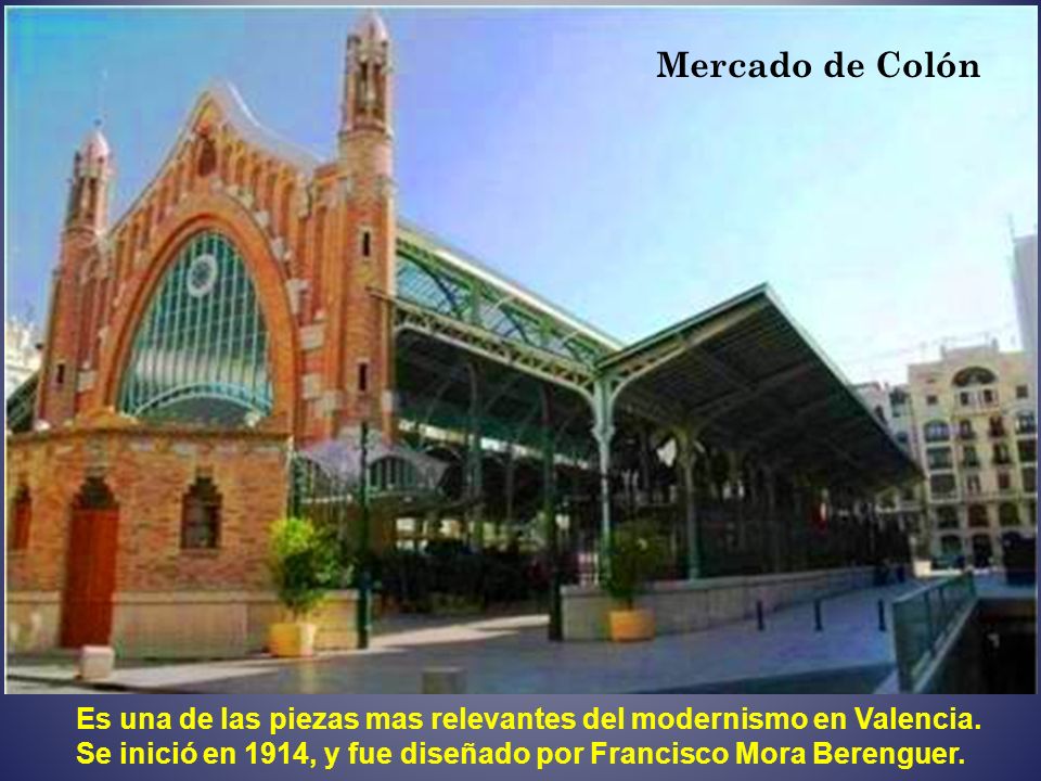 Mercado de Colón Es una de las piezas mas relevantes del modernismo en Valencia.
