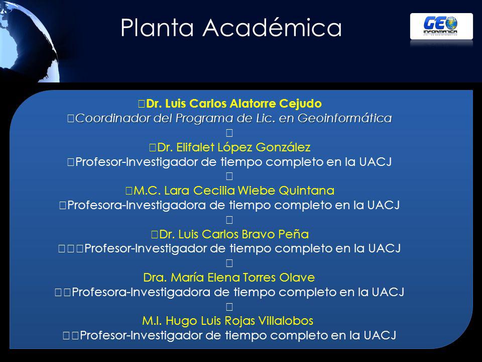 Planta Académica ﻿Dr. Luis Carlos Alatorre Cejudo ﻿Coordinador del Programa de Lic. en Geoinformática.