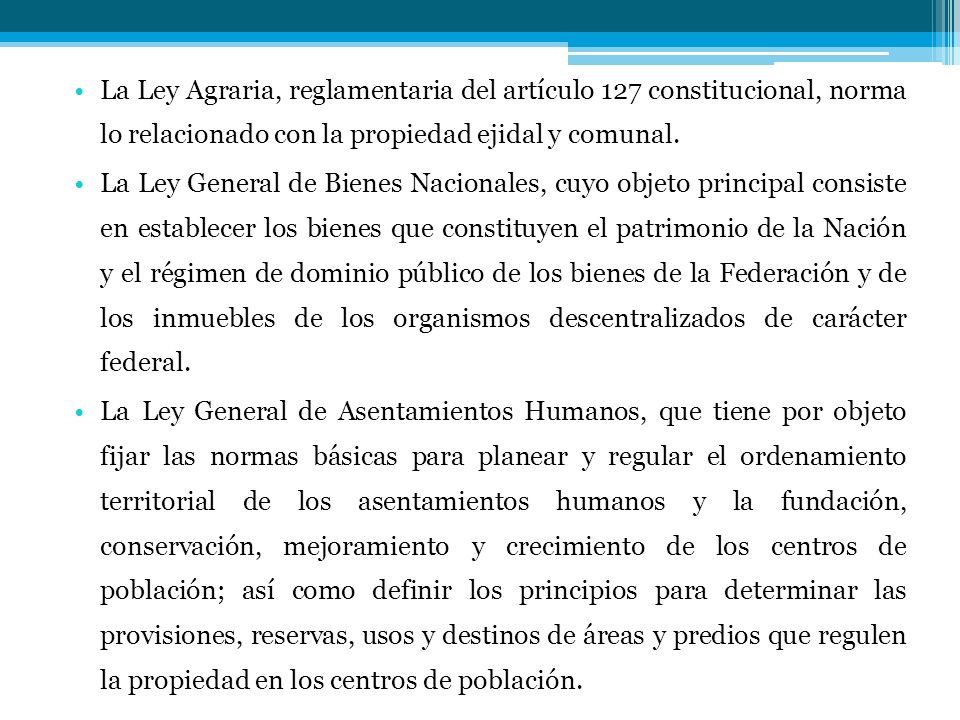 La Ley Agraria, reglamentaria del artículo 127 constitucional, norma lo relacionado con la propiedad ejidal y comunal.