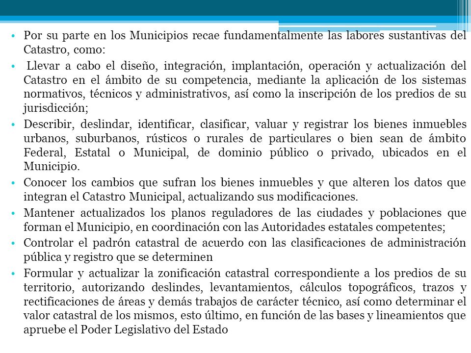 Por su parte en los Municipios recae fundamentalmente las labores sustantivas del Catastro, como: