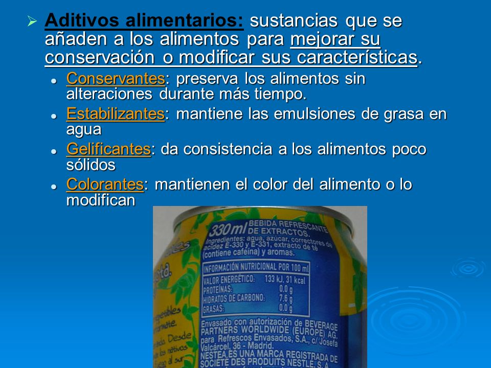 Aditivos alimentarios: sustancias que se añaden a los alimentos para mejorar su conservación o modificar sus características.