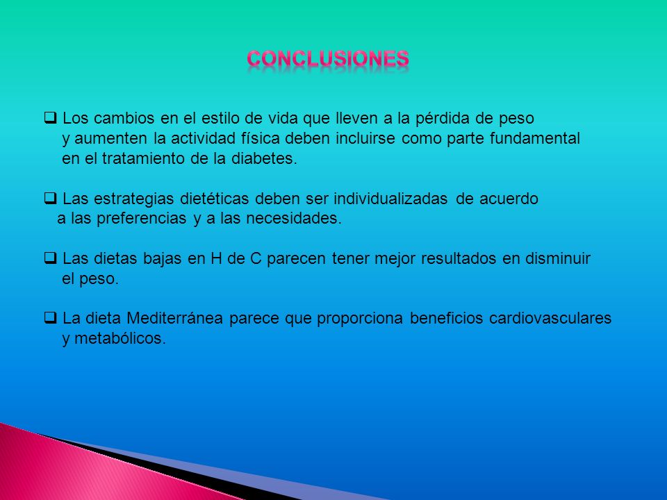 CONCLUSIONES Los cambios en el estilo de vida que lleven a la pérdida de peso. y aumenten la actividad física deben incluirse como parte fundamental.