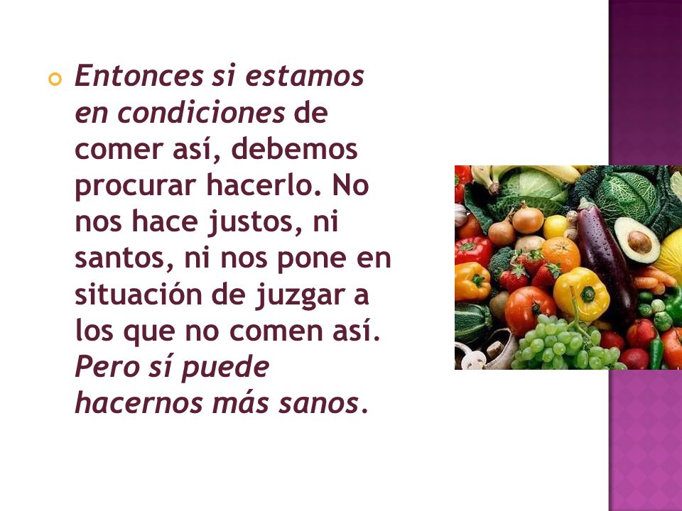 Entonces si estamos en condiciones de comer así, debemos procurar hacerlo.