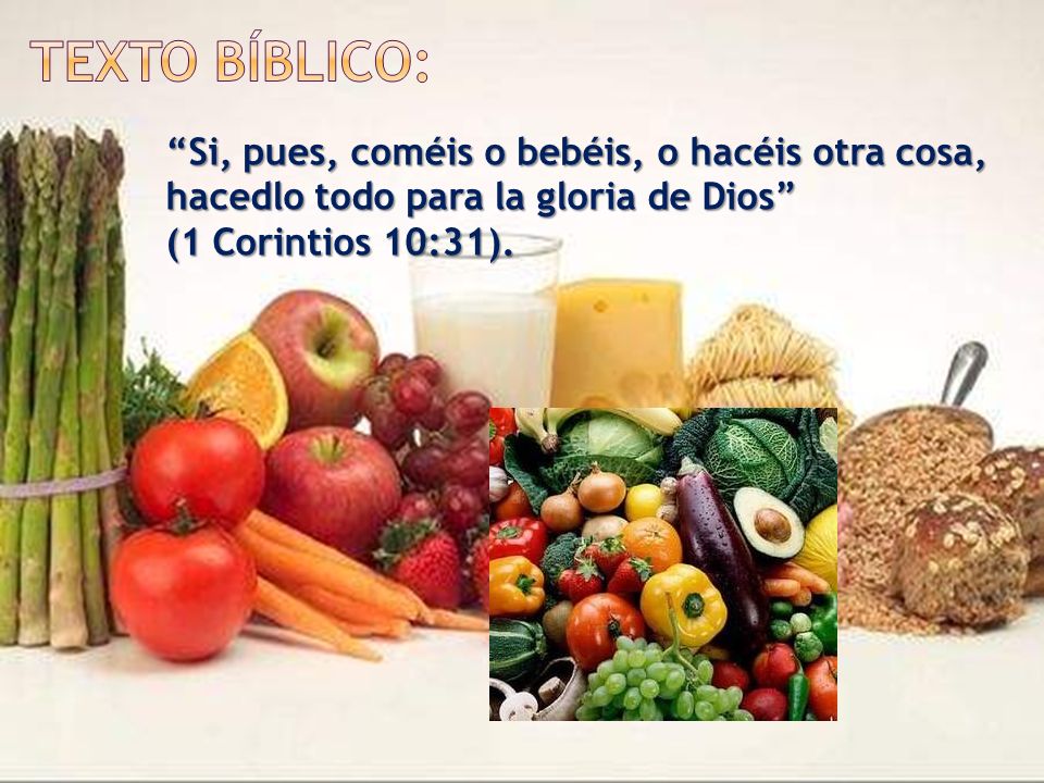 Texto Bíblico: Si, pues, coméis o bebéis, o hacéis otra cosa, hacedlo todo para la gloria de Dios (1 Corintios 10:31).